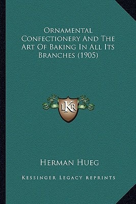Ornamental Confectionery And The Art Of Baking In All Its Branches (1905)