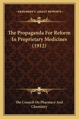The Propaganda For Reform In Proprietary Medicines (1912)