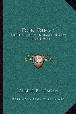 Don Diego: Or The Pueblo Indian Uprising Of 1680 (1914)