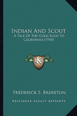 Indian And Scout: A Tale Of The Gold Rush To California (1910)