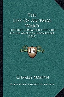 The Life Of Artemas Ward: The First Commander-In-Chief Of The American Revolution (1921)