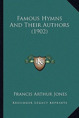Famous Hymns And Their Authors (1902)