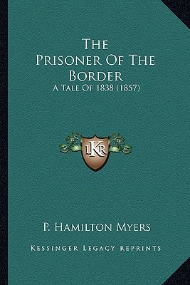 The Prisoner Of The Border: A Tale Of 1838 (1857)