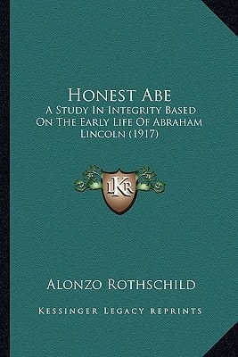 Honest Abe: A Study In Integrity Based On The Early Life Of Abraham Lincoln (1917)