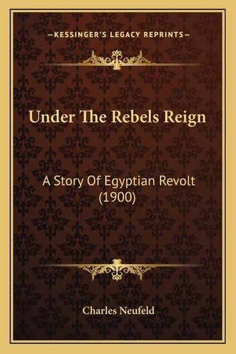 Under The Rebels Reign: A Story Of Egyptian Revolt (1900)