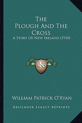 The Plough And The Cross: A Story Of New Ireland (1910)