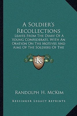A Soldier's Recollections: Leaves From The Diary Of A Young Confederate, With An Oration On The Motives And Aims Of The Soldiers Of The South (1910)
