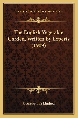 The English Vegetable Garden, Written By Experts (1909)