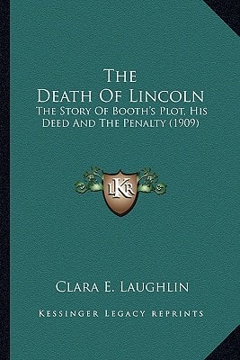 The Death Of Lincoln: The Story Of Booth's Plot, His Deed And The Penalty (1909)