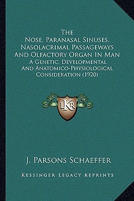 The Nose, Paranasal Sinuses, Nasolacrimal Passageways And Olfactory Organ In Man: A Genetic, Developmental And Anatomico-Physiological Consideration (1920)