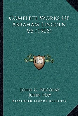 Complete Works of Abraham Lincoln V6 (1905)