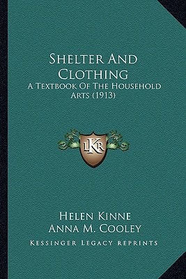 Shelter And Clothing: A Textbook Of The Household Arts (1913)