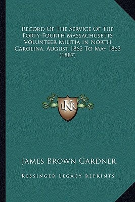 Record Of The Service Of The Forty-Fourth Massachusetts Volunteer Militia In North Carolina, August 1862 To May 1863 (1887)