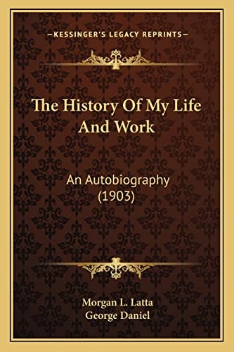 The History Of My Life And Work: An Autobiography (1903)