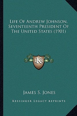 Life Of Andrew Johnson, Seventeenth President Of The United States (1901)