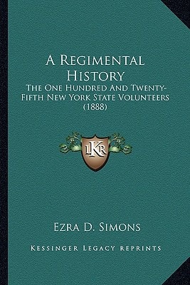 A Regimental History: The One Hundred And Twenty-Fifth New York State Volunteers (1888)