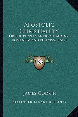 Apostolic Christianity: Or The People's Antidote Against Romanism And Puseyism (1842)