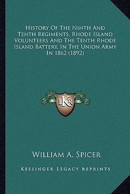 History Of The Ninth And Tenth Regiments, Rhode Island Volunteers And The Tenth Rhode Island Battery, In The Union Army In 1862 (1892)