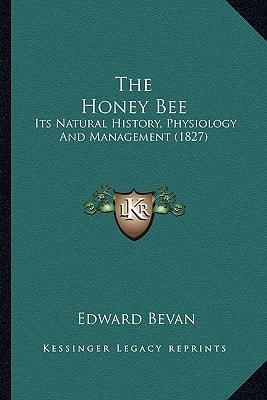 The Honey Bee: Its Natural History, Physiology And Management (1827)