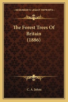 The Forest Trees of Britain (1886) the Forest Trees of Britain (1886)