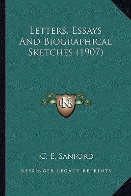 Letters, Essays And Biographical Sketches (1907)