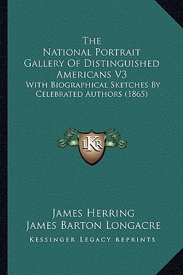 The National Portrait Gallery Of Distinguished Americans V3: With Biographical Sketches By Celebrated Authors (1865)
