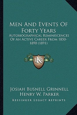 Men And Events Of Forty Years: Autobiographical Reminiscences Of An Active Career From 1850-1890 (1891)