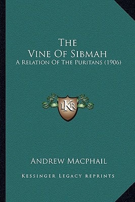 The Vine Of Sibmah: A Relation Of The Puritans (1906)