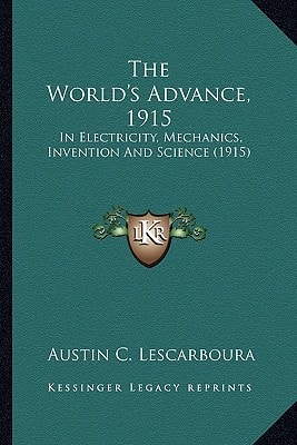 The World's Advance, 1915: In Electricity, Mechanics, Invention And Science (1915)