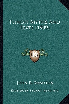 Tlingit Myths And Texts (1909)