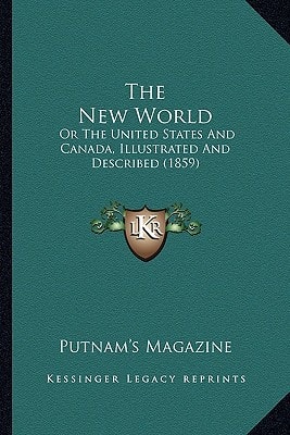 The New World: Or The United States And Canada, Illustrated And Described (1859)