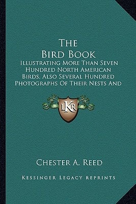 The Bird Book: Illustrating More Than Seven Hundred North American Birds, Also Several Hundred Photographs Of Their Nests And Eggs (1914)