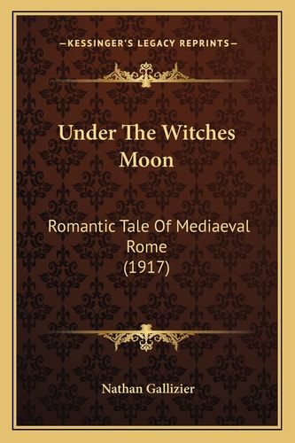 Under The Witches Moon: Romantic Tale Of Mediaeval Rome (1917)