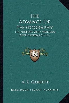 The Advance Of Photography: Its History And Modern Applications (1911)