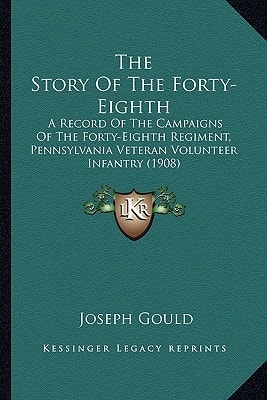 The Story Of The Forty-Eighth: A Record Of The Campaigns Of The Forty-Eighth Regiment, Pennsylvania Veteran Volunteer Infantry (1908)