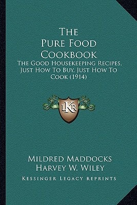 The Pure Food Cookbook: The Good Housekeeping Recipes, Just How To Buy, Just How To Cook (1914)