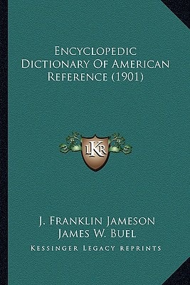 Encyclopedic Dictionary Of American Reference (1901)