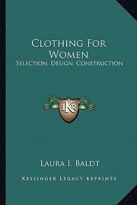 Clothing For Women: Selection, Design, Construction: A Practical Manual For School And Home (1916)