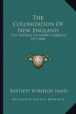 The Colonization Of New England: The History Of North America V5 (1904)