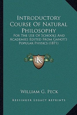 Introductory Course Of Natural Philosophy: For The Use Of Schools And Academies Edited From Ganot's Popular Physics (1871)