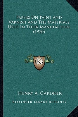 Papers On Paint And Varnish And The Materials Used In Their Manufacture (1920)