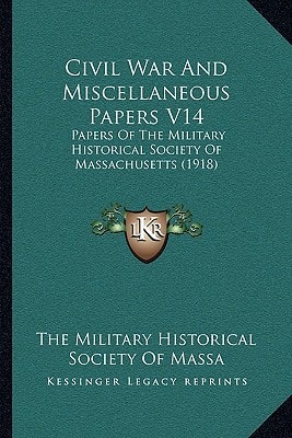 Civil War And Miscellaneous Papers V14: Papers Of The Military Historical Society Of Massachusetts (1918)