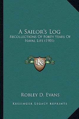 A Sailor's Log: Recollections Of Forty Years Of Naval Life (1901)