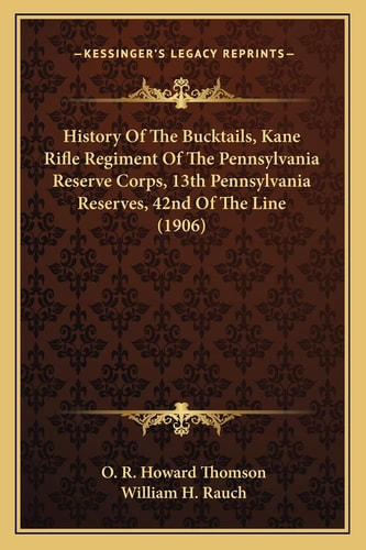 History Of The Bucktails, Kane Rifle Regiment Of The Pennsylvania Reserve Corps, 13th Pennsylvania Reserves, 42nd Of The Line (1906)