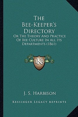 The Bee-Keeper's Directory: Or The Theory And Practice Of Bee Culture In All Its Departments (1861)