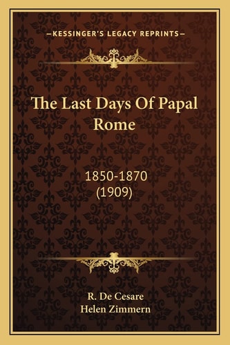 The Last Days Of Papal Rome: 1850-1870 (1909)