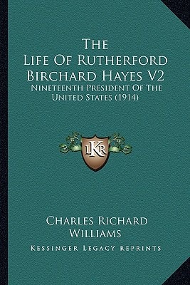 The Life of Rutherford Birchard Hayes V2: Nineteenth President of the United States (1914)