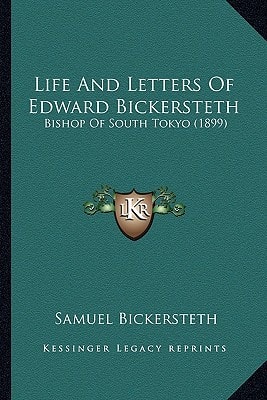 Life And Letters Of Edward Bickersteth: Bishop Of South Tokyo (1899)