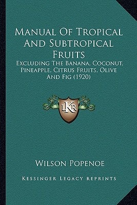 Manual Of Tropical And Subtropical Fruits: Excluding The Banana, Coconut, Pineapple, Citrus Fruits, Olive And Fig (1920)