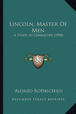 Lincoln, Master Of Men: A Study In Character (1908)